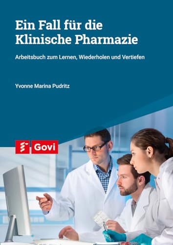 Ein Fall für die Klinische Pharmazie: Arbeitsbuch zum Lernen, Wiederholen und Vertiefen (Govi) von Govi Verlag
