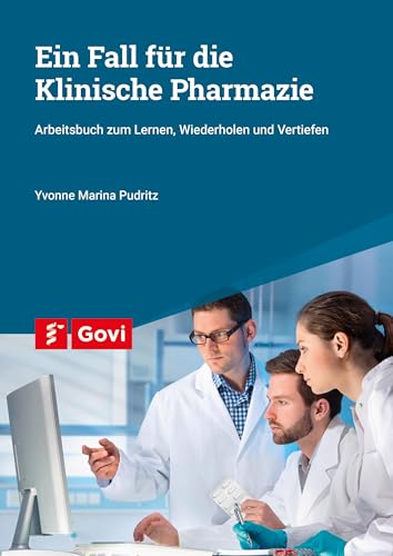 Ein Fall für die Klinische Pharmazie: Arbeitsbuch zum Lernen, Wiederholen und Vertiefen (Govi)