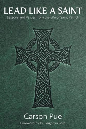 Lead Like a Saint: Lessons and Values from the Life of Saint Patrick von FriesenPress
