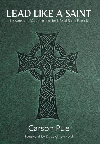 Lead Like a Saint: Lessons and Values from the Life of Saint Patrick von FriesenPress