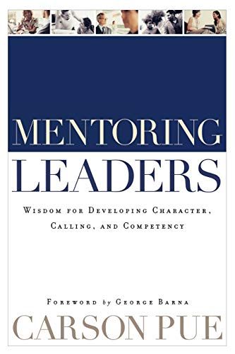 Mentoring Leaders: Wisdom For Developing Character, Calling, And Competency von Baker Books