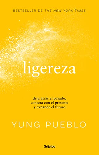 Ligereza: Deja atrás el pasado, conecta con el presente y expande el futuro / Li ghter. Let Go of the Past, Connect with the Present, and Expand the ... With the Present, and Expand the Future