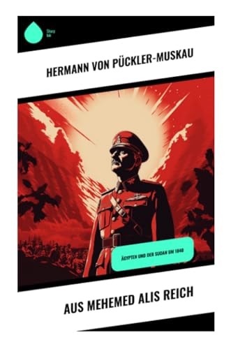 Aus Mehemed Alis Reich: Ägypten und der Sudan um 1840 von Sharp Ink