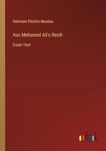 Aus Mehemed Ali's Reich: Erster Theil