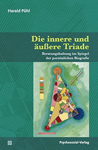 Die innere und äußere Triade: Beratungshaltung im Spiegel der persönlichen Biografie (Therapie & Beratung) von Psychosozial Verlag GbR