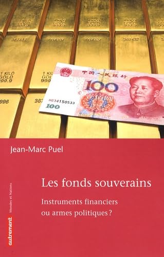 Les Fonds souverains: Instruments financiers ou armes politiques ?