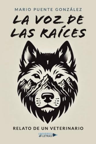 La voz de las raíces: Relato de un veterinario La voz de las raíces: Relato de un veterinario von Universo de Letras