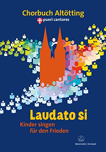 Laudato si -Kinder singen für den Frieden. Chorbuch zum bayerischen Kinderchortreffen der Pueri Cantores in Altötting-. Chorpartitur, Sammelband von Bärenreiter Verlag