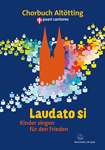 Laudato si -Kinder singen für den Frieden. Chorbuch zum bayerischen Kinderchortreffen der Pueri Cantores in Altötting-. Chorpartitur, Sammelband Laudato si -Kinder singen für den Frieden. Chorbuch zum bayerischen Kinderchortreffen der Pueri Cantores in Altötting-. Chorpartitur, Sammelband