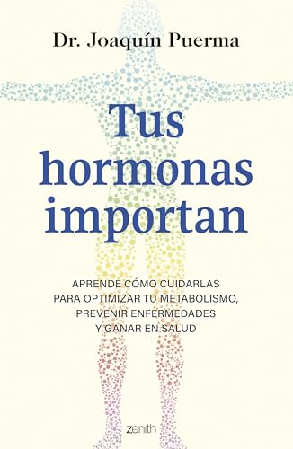 Tus hormonas importan: Aprende cómo cuidarlas para optimizar tu metabolismo, prevenir enfermedades y ganar en salud (Salud y Bienestar) von Zenith