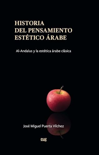 Historia del pensamiento estético árabe : al-Ándalus y la estética árabe clásica (Arte y arqueología) von Editorial Universidad de Granada