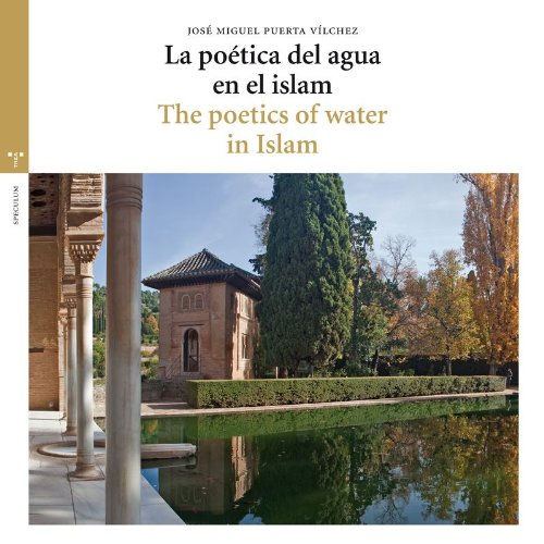 La poética del agua en el islam = The poetics of water in islam (Estudios históricos La Olmeda)