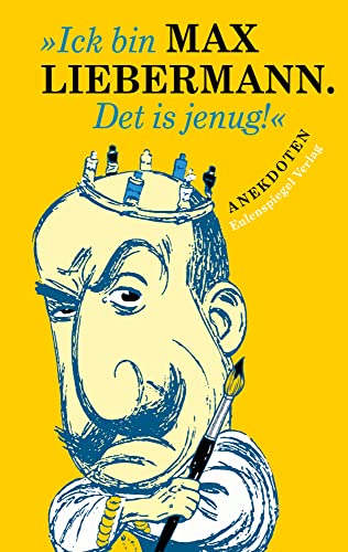 »Ick bin Max Liebermann. Det is jenug!«: Anekdoten »Ick bin Max Liebermann. Det is jenug!«: Anekdoten von Eulenspiegel