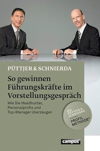 So gewinnen Führungskräfte im Vorstellungsgespräch: Wie Sie Headhunter, Personalprofis und Top-Manager überzeugen So gewinnen Führungskräfte im Vorstellungsgespräch: Wie Sie Headhunter, Personalprofis und Top-Manager überzeugen