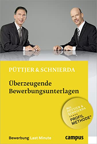 Überzeugende Bewerbungsunterlagen: Mit Püttjer & Schmierda Profil-Methode (Bewerbung Last Minute) von Campus Verlag