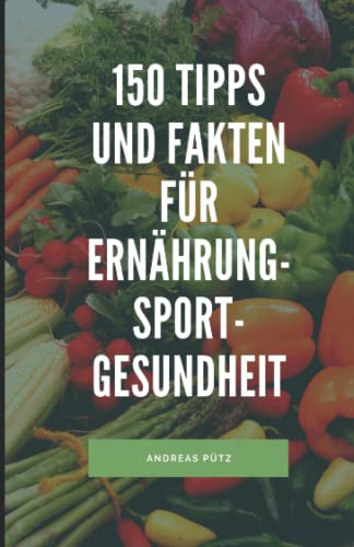 150 Tipps und Fakten für Ernährung - Sport - Gesundheit von Independently published