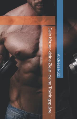 Dein Körper-deine Ziele -deine Trainingspläne von Independently published