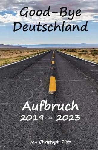 Good-Bye Deutschland - Aufbruch: 2019 - 2023 von Independently published