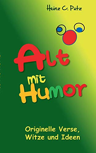Alt mit Humor: Originelle Verse, Witze und Ideen Alt mit Humor: Originelle Verse, Witze und Ideen