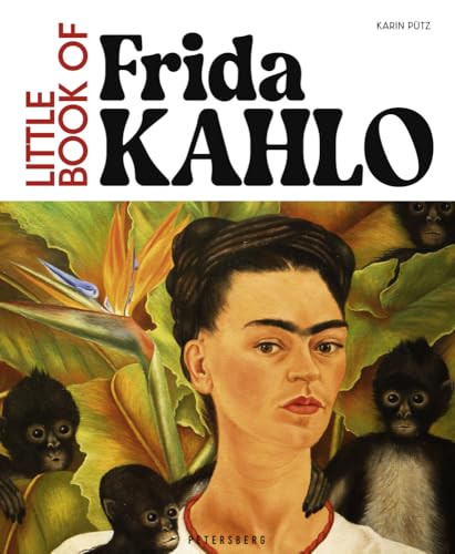 Little Book of Frida Kahlo: Eine Auswahl ihrer besten Werke + kurze Hintergrundgeschichte (deutsche Ausgabe) von Petersberg Verlag