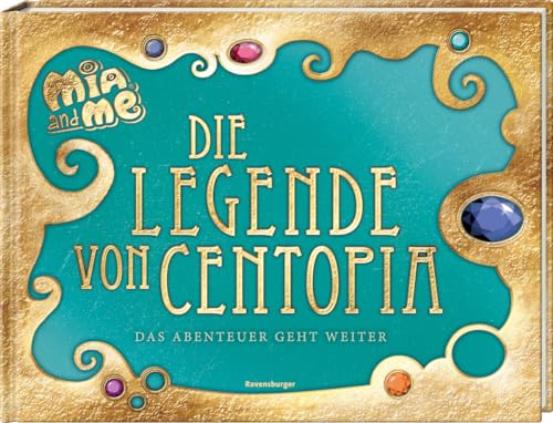 Mia and me: Die Legende von Centopia - Das Abenteuer geht weiter! - Kinderbuch ab 7 Jahren: Das Abenteuer geht weiter von Ravensburger Verlag GmbH