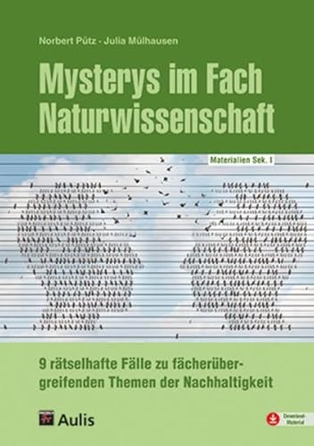 Mysterys im Fach Naturwissenschaft: 9 rätselhafte Fälle zu fächerübergreifenden Themen der Nachhaltigkeit von Aulis Verlag in Friedrich Verlag GmbH