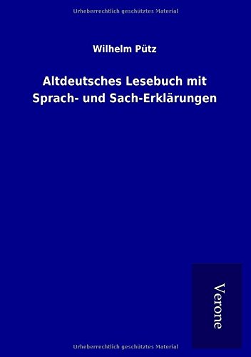 Altdeutsches Lesebuch mit Sprach- und Sach-Erklärungen