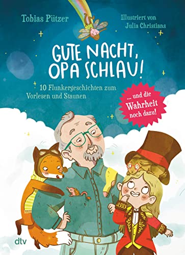 Gute Nacht, Opa Schlau – 10 Flunkergeschichten zum Vorlesen und Staunen: Fantasievolles Vorlesebuch zu Naturphänomenen ab 4