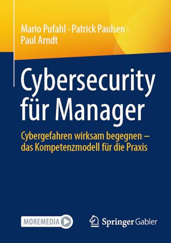 Cybersecurity für Manager: Cybergefahren wirksam begegnen – das Kompetenzmodell für die Praxis von Springer Gabler