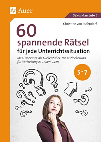 60 spannende Rätsel für jede Unterrichtssituation: Ideal geeignet als Lückenfüller, zur Auflockerung, für Vertretungsstunden u.v.m. in den Klassen 5-7 von Auer Verlag i.d.AAP LW