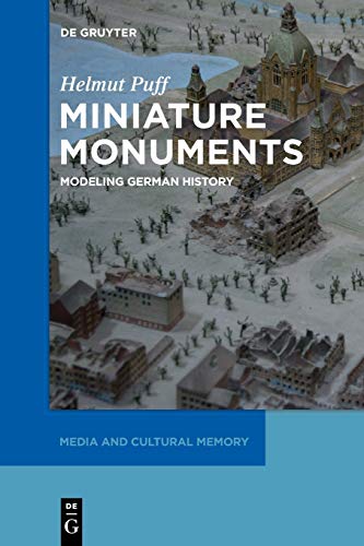 Miniature Monuments: Modeling German History (Media and Cultural Memory, 17, Band 17)