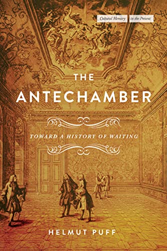 The Antechamber: Toward a History of Waiting (Cultural Memory in the Present) von Stanford University Press