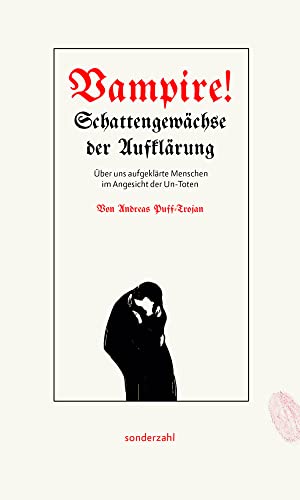 Vampire!: Schattengewächse der Aufklärung. Über uns aufgeklärte Menschen im Angesicht der Un-Toten von Sonderzahl
