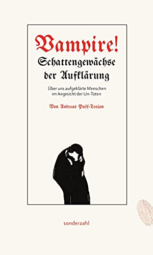Vampire!: Schattengewächse der Aufklärung. Über uns aufgeklärte Menschen im Angesicht der Un-Toten