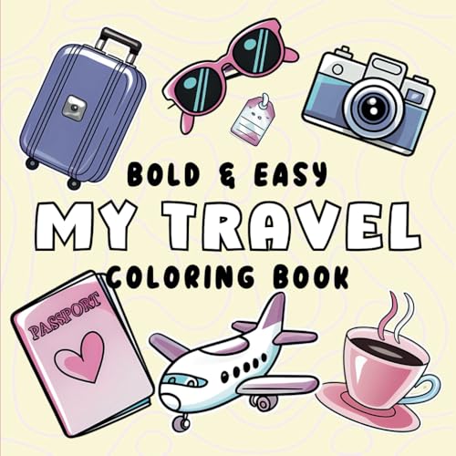 Bold and Easy My Travel Coloring Book: 50+ Cute and Simple Images of Travel and Summer Beach Holidays for Kids, Adults and Seniors von Independently published