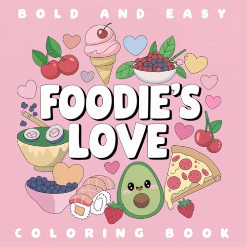 Foodie's Love Bold and Easy Coloring Book: 40 Cute and Simple Kawaii Style Designs with Food and Love Quotes for Kids, Teens, Adults and Seniors von Independently published