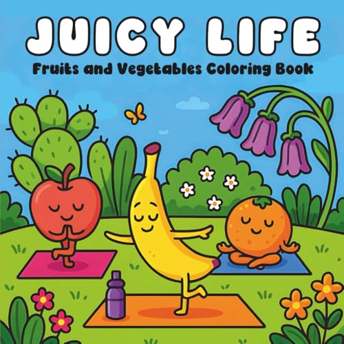 Juicy Life Fruits and Vegetables Coloring Book: Berry Sweet Moments from the World of Fruit and Veggies /Bold and Easy Designs for Kids, Teens and Adults von Independently published