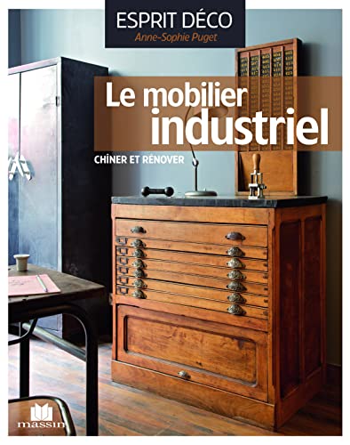 Le mobilier industriel: le chiner le rénover l'installer avec style von CHARLES MASSIN