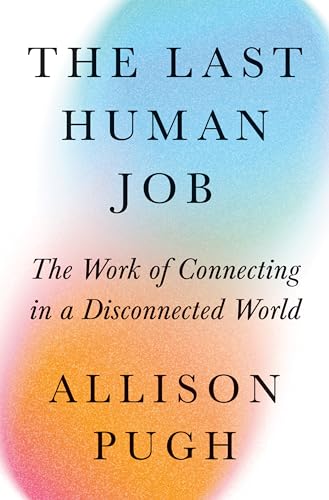 The Last Human Job: The Work of Connecting in a Disconnected World von Princeton University Press