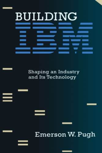 Building IBM: Shaping an Industry and Its Technology (History of Computing) von MIT Press