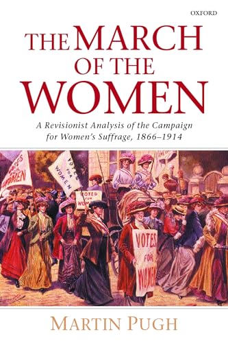 The March of the Women: A Revisionist Analysis of the Campaign for Women's Suffrage, 1866-1914 von Oxford University Press