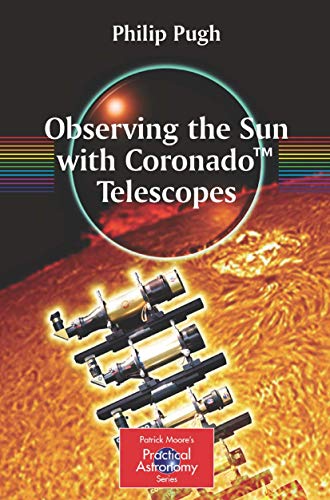 Observing the Sun with Coronado™ Telescopes (The Patrick Moore Practical Astronomy Series)