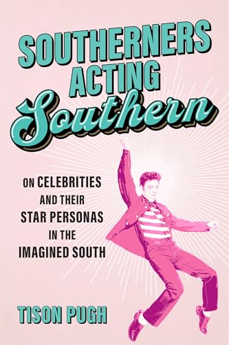 Southerners Acting Southern: On Celebrities and Their Star Personas in the Imagined South (Southern Literary Studies) von Louisiana State University Press