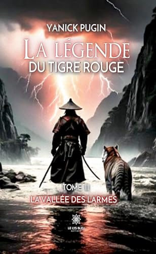 La légende du tigre rouge - Tome III: La vallée des larmes von LE LYS BLEU EDITIONS SAS
