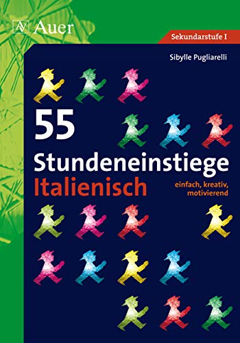 55 Stundeneinstiege Italienisch: einfach, kreativ, motivierend (5. bis 13. Klasse) (Stundeneinstiege Sekundarstufe) von Auer Verlag in der AAP Lehrerwelt GmbH