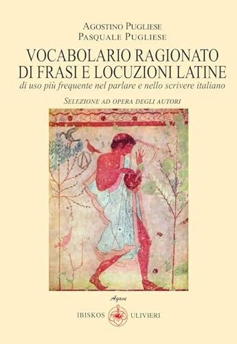 Vocabolario ragionato frasi e locuzioni latine di uso più frequente nel parlare e nello scrivere italiano (Agave) von Ibiskos Ulivieri