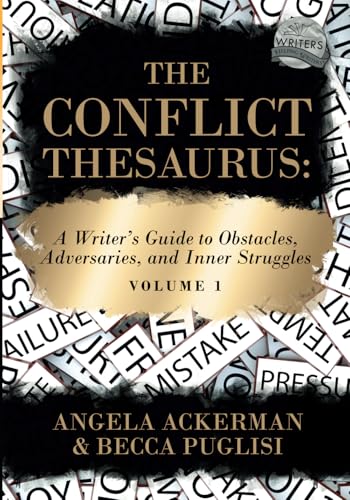 The Conflict Thesaurus: A Writer's Guide to Obstacles, Adversaries, and Inner Struggles (Volume 1) (Writers Helping Writers Series, Band 8)