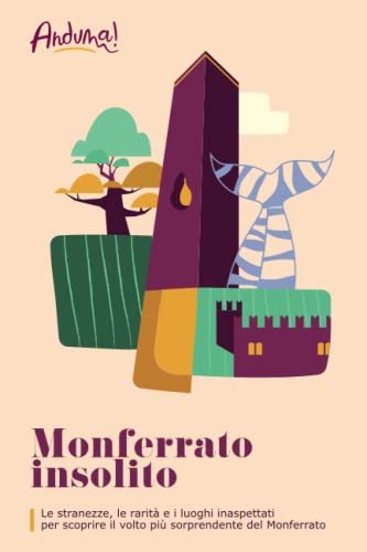 Monferrato Insolito: Le stranezze, le rarità e i luoghi inaspettati per scoprire il volto più sorprendente del Monferrato von Anduma! - Martina Pugno