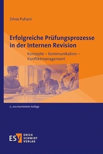 Erfolgreiche Prüfungsprozesse in der Internen Revision: Konzepte – Kommunikation – Konfliktmanagement