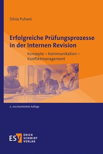 Erfolgreiche Prüfungsprozesse in der Internen Revision: Konzepte – Kommunikation – Konfliktmanagement Erfolgreiche Prüfungsprozesse in der Internen Revision: Konzepte – Kommunikation – Konfliktmanagement